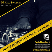Don't Switch My Vybe (Vol. 001) by DJ Kill Switch