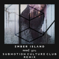 Ember Island - Need You (Submotion Culture Club Remix) by Submotion Culture Club