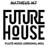 MATHEUS M7 - FLUTE MUSIC (ORIGINAL MIX) by Matheus M7