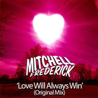Mitchell Frederick - Love Will Always Win (Original Mix) by Mitchell Frederick