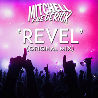 Mitchell Frederick - Revel (Original Mix) by Mitchell Frederick