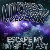 Escape My Home Galaxy (Mitchell Frederick Mashup) by Mitchell Frederick