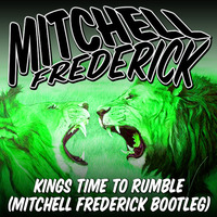 Kings Time To Rumble (Mitchell Frederick Bootleg) by Mitchell Frederick