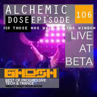 Alchemic Dose Episode 106 by GHOSH