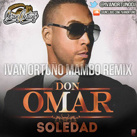 Don Omar - Soledad (Ivan Ortuño Mambo Remix) *Free Download* by Ivan Ortuño