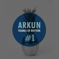 ARKUN - Frames Of Rhythm #1 by Arkun