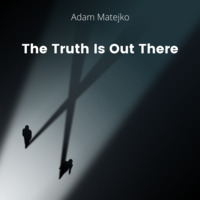 The Truth Is Out There by Adam Matejko