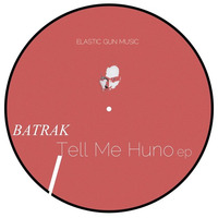 Batrak - Tell Me Huno (Original Mix) [Elastic Gun] SNIPPET by Batrak