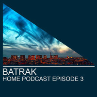 Batrak - Home_Podcast_ Episode 3 by Batrak