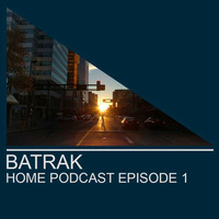 Batrak - Home_Podcast_ Episode 1 by Batrak