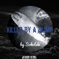 Sokolski - Killed By A Blimp by Autonohm Records