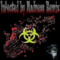 Infected By Madness Remix by Toxik Productions