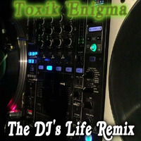 The DJ's Life Remix by Toxik Productions