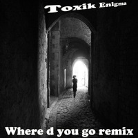 Where d You Go garageband Remix by Toxik Productions