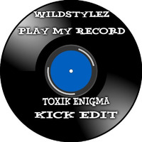 Wildstylez - Play My Record Kick Edit by Toxik Productions