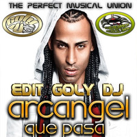 Arcangel - Que Pasa (Edit Goly Dj) 2017 the perfect musical union by goly dj