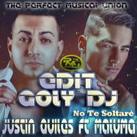 Maluma Ft. Justin Quiles - No Te Soltaré (Edit Goly Dj) 2017 the perfect musical union by goly dj