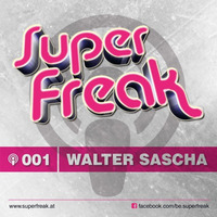 Superfreak! Podcast #001 [Walter Sascha] by Sonic Seven