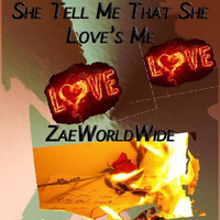 She Tell Me That She Love's Me by Zaeworldwide