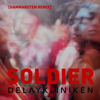 Delaykliniken - Soldier (Hammarsten Remix) by HAMMARSTEN