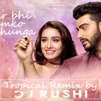Phir Bhi Tumko Chahunga-[Tropical Mix]-By Dj Rushi -(Karad) by Dj Rushi