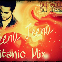Jeena Jeena Titanic Mix (DJ WILLY & DJ JESAN) by Jesan Thoras