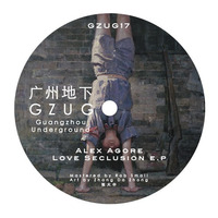 Alex Agore - Groovesick (Original Mix) by Guangzhou Underground