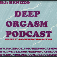 DEEP ORGASM PODCAST SHOW #011 GUEST DJ RENDZO by DEEP ORGASM LIVE