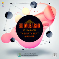 Eid Mubarak - (DJ RV & AFR) - The Dirty Beat Mashup by The Dirty Beat Official