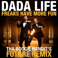 Dada Life - Freaks Have More Fun (Tha Boogie Bandit's Future Remix) by Tha Boogie Bandit