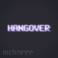 mchnrrr - 003 - hangover by machinerror
