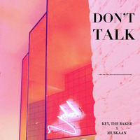 Key,The Baker x Muskaan - Don't Talk(Prod. by Kyle Beats) by Key,The Baker