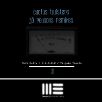 Cactus Twisters - 36 Reasons Remixes by Mark Netty // Velguin Yamato // N.A.N.D.O. by Mude Recordings