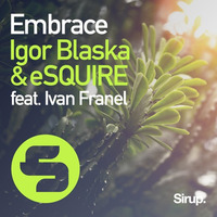Igor Blaska & eSQUIRE Feat. Yvan Franel - Embrace by eSQUIRE