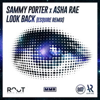 Sammy Porter & Asha Rae - Look Back (eSQUIRE Remix) OUT NOW by eSQUIRE
