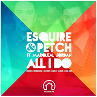 eSQUIRE & PETCH - All I Do (Including Remixes) - OUT NOW by eSQUIRE