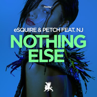 eSQUIRE & PETCH Ft. NJ - Nothing Else (Original & Frank Caro & Alemany Remix) by eSQUIRE
