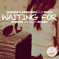 eSQUIRE & Crazibiza Feat. Kings - Waiting For (eSQUIRE Houselife Remix) - 37 Beatport House Chart by eSQUIRE