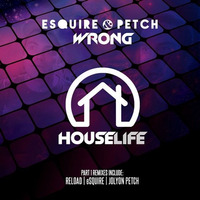 eSQUIRE & PETCH - Wrong (House Life Records) OUT NOW - 67 Beatport House Charts by eSQUIRE