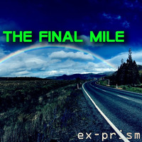 The Final Mile (Remastered) by ex-Prism