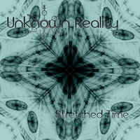 Unknown Reality - Stretched Time by Braincell / Solar Spectrum / Unknown Reality