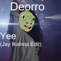 Yee - Deorro (Jay Ikalima Edit) by Jay Ikalima