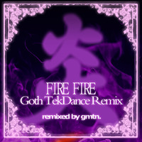 [FREE DL] FIRE FIRE Goth tekdance remix (FINAL EDIT) by gmtn