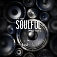we love Soulful House Music by funkji Dj
