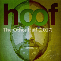 The Other Half (2017 version) by Hoof