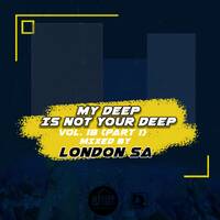 My Deep Is Not Your Deep Vol. 18(Part 1) mixed by London SA by Deep Essentials