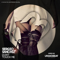 Sergio Sánchez -Don't Touch Me (Original Mix) Uranobeat Recs. by Sergio Sánchez (Official)