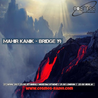 Mahir Kanik - BRIDGE 19 - COSMOS RADIO April 2017 by Mahir Kanık