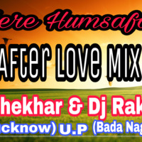 Mere Humsafar - After Love Mix - Dj Shekhar[ U.P] & DJ Rakesh [  M.P] by Deejay Shekhar