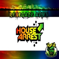 Renegade Alien - House Arrest - In all Digital stores July 4th by Renegade Alien Records